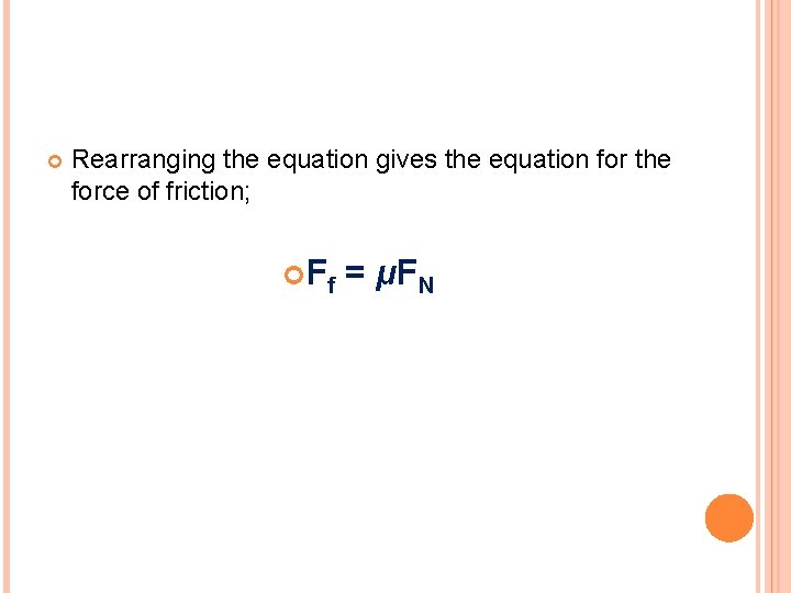  Rearranging the equation gives the equation for the force of friction; Ff =