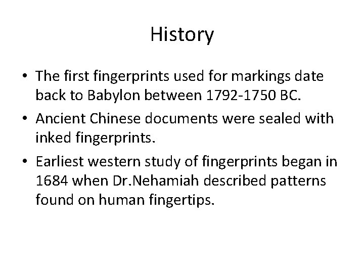 History • The first fingerprints used for markings date back to Babylon between 1792 History • The first fingerprints used for markings date back to Babylon between 1792