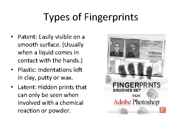 Types of Fingerprints • Patent: Easily visible on a smooth surface. (Usually when a Types of Fingerprints • Patent: Easily visible on a smooth surface. (Usually when a