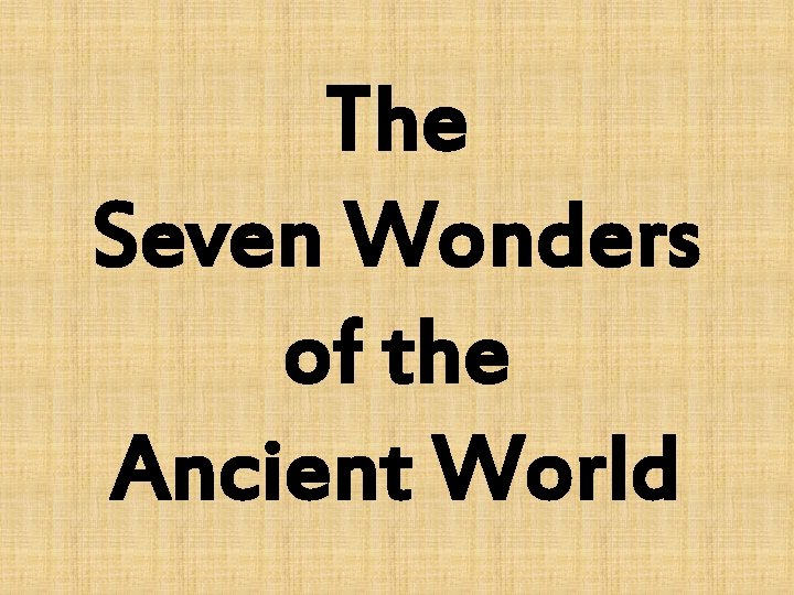 The Seven Wonders of the Ancient World 