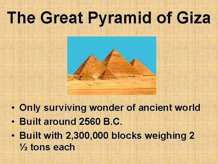 The Great Pyramid of Giza • Only surviving wonder of ancient world • Built