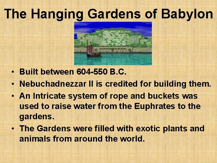 The Hanging Gardens of Babylon • Built between 604 -550 B. C. • Nebuchadnezzar