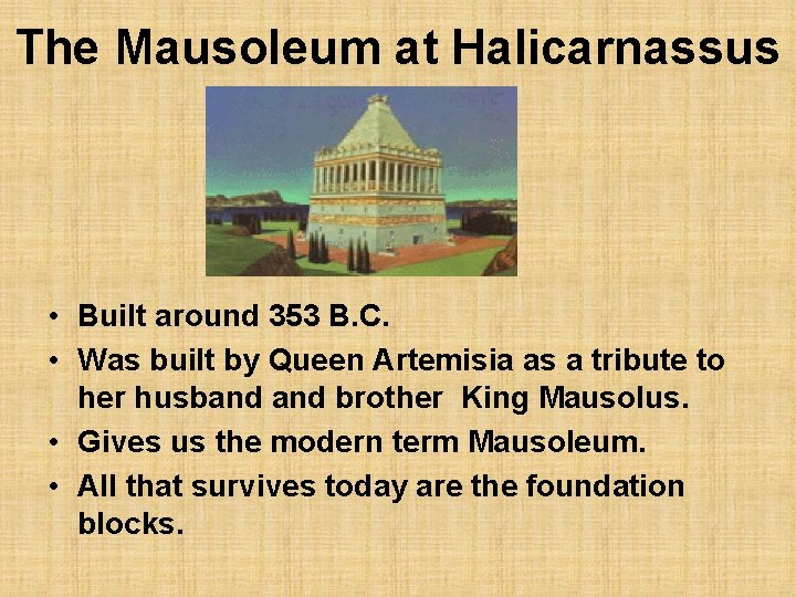 The Mausoleum at Halicarnassus • Built around 353 B. C. • Was built by