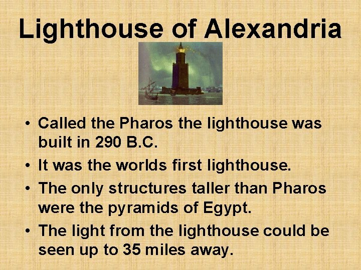 Lighthouse of Alexandria • Called the Pharos the lighthouse was built in 290 B.