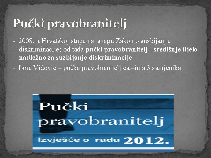 Pučki pravobranitelj - 2008. u Hrvatskoj stupa na snagu Zakon o suzbijanju diskriminacije; od