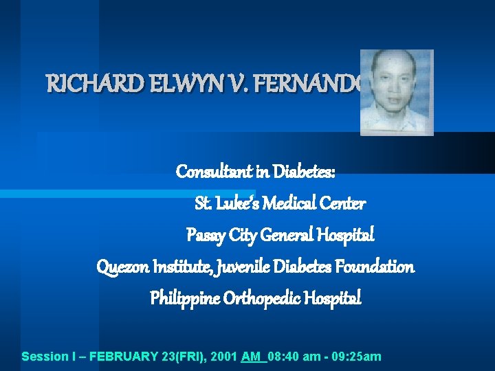 RICHARD ELWYN V. FERNANDO, MD Consultant in Diabetes: St. Luke’s Medical Center Pasay City