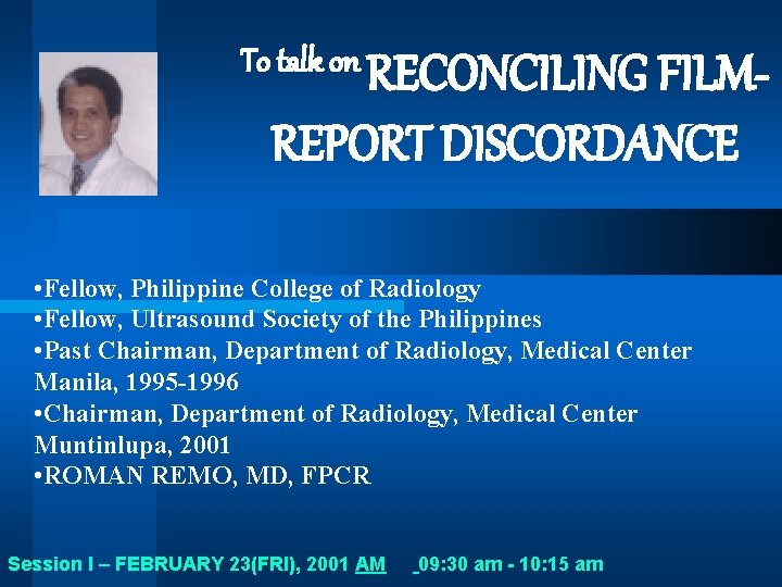 To talk on RECONCILING FILM- REPORT DISCORDANCE • Fellow, Philippine College of Radiology •