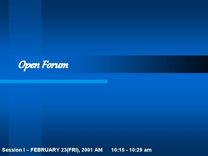 Open Forum Session I – FEBRUARY 23(FRI), 2001 AM 10: 16 - 10: 29