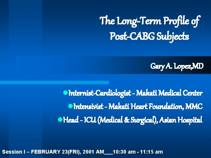 The Long-Term Profile of Post-CABG Subjects Gary A. Lopez, MD l. Internist-Cardiologist - Makati