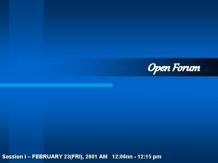 Open Forum Session I – FEBRUARY 23(FRI), 2001 AM 12: 06 nn - 12: