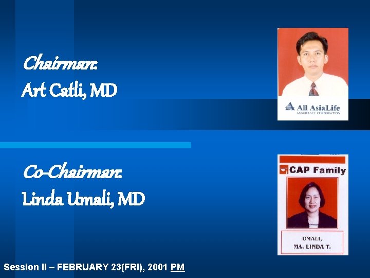 Chairman: Art Catli, MD Co-Chairman: Linda Umali, MD Session II – FEBRUARY 23(FRI), 2001