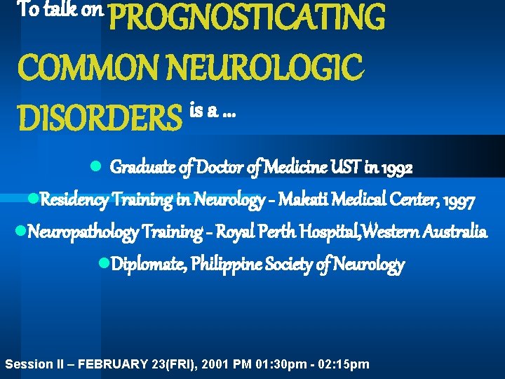 To talk on PROGNOSTICATING COMMON NEUROLOGIC is a. . . DISORDERS l Graduate of