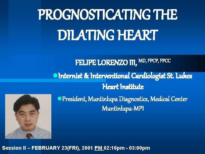 PROGNOSTICATING THE DILATING HEART FELIPE LORENZO III, MD, FPCP, FPCC l. Internist & Interventional
