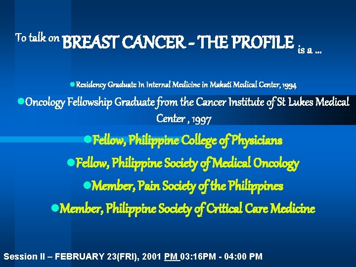 To talk on BREAST CANCER - THE PROFILE is a. . . l. Residency