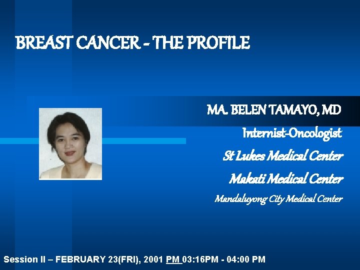 BREAST CANCER - THE PROFILE MA. BELEN TAMAYO, MD Internist-Oncologist St Lukes Medical Center
