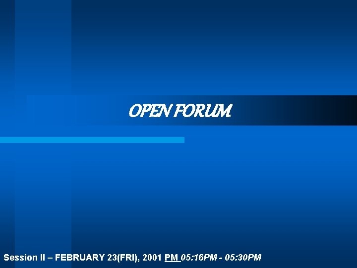 OPEN FORUM Session II – FEBRUARY 23(FRI), 2001 PM 05: 16 PM - 05: