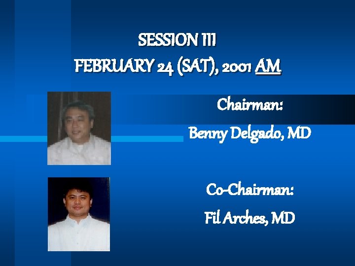 SESSION III FEBRUARY 24 (SAT), 2001 AM Chairman: Benny Delgado, MD Co-Chairman: Fil Arches,