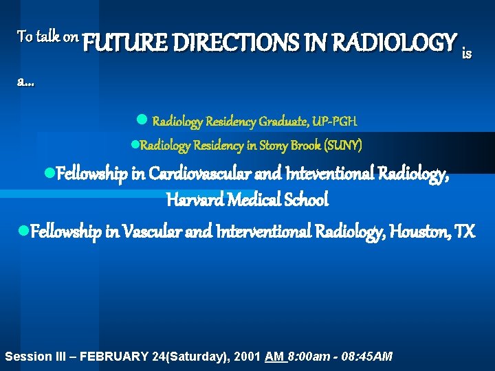 To talk on FUTURE DIRECTIONS IN RADIOLOGY is a. . . l Radiology Residency