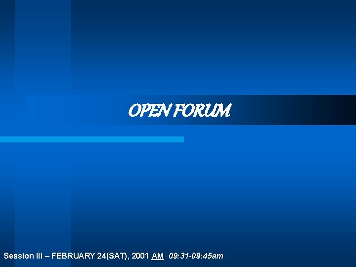 OPEN FORUM Session III – FEBRUARY 24(SAT), 2001 AM 09: 31 -09: 45 am