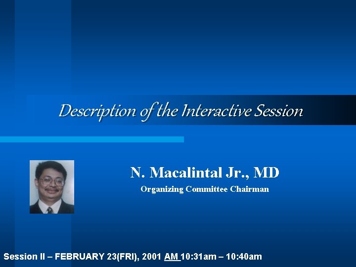 Description of the Interactive Session N. Macalintal Jr. , MD Organizing Committee Chairman Session