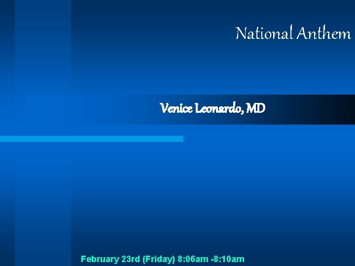 National Anthem Venice Leonardo, MD February 23 rd (Friday) 8: 06 am -8: 10