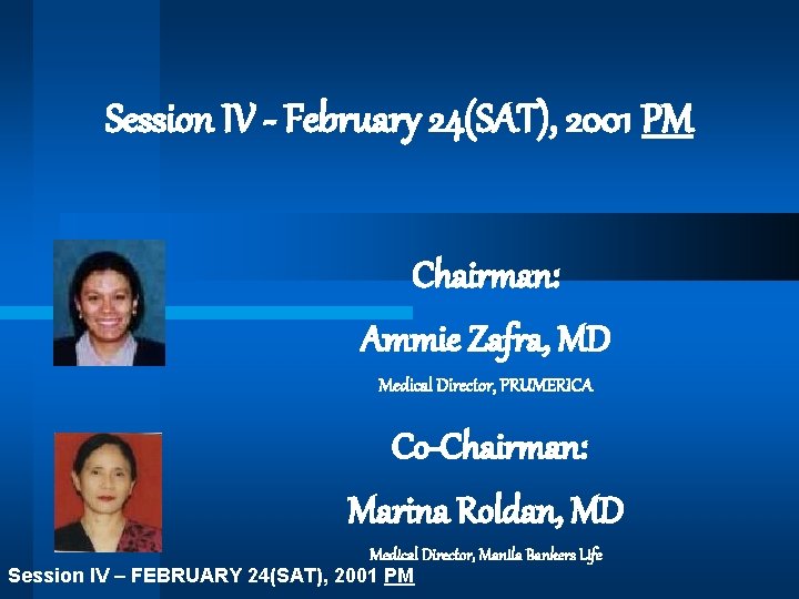 Session IV - February 24(SAT), 2001 PM Chairman: Ammie Zafra, MD Medical Director, PRUMERICA