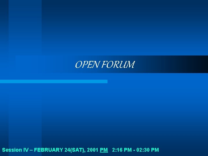 OPEN FORUM Session IV – FEBRUARY 24(SAT), 2001 PM 2: 16 PM - 02: