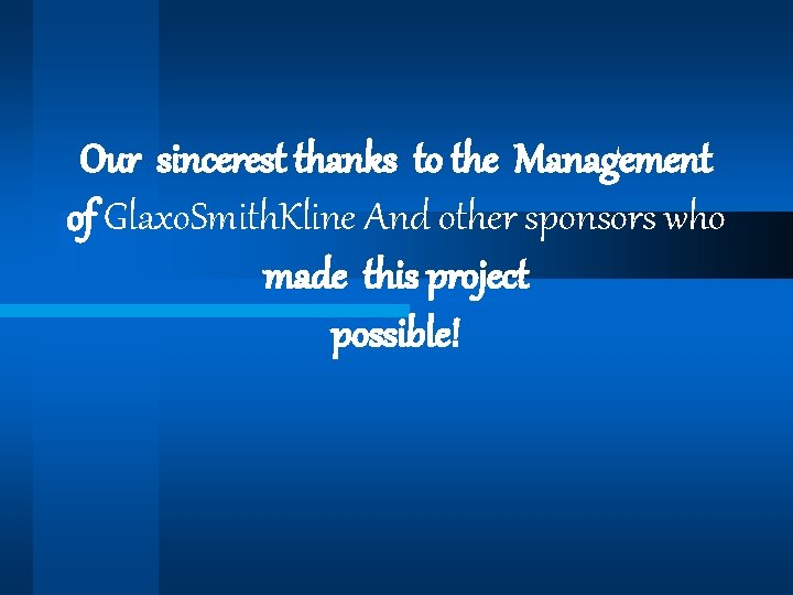 Our sincerest thanks to the Management of Glaxo. Smith. Kline And other sponsors who