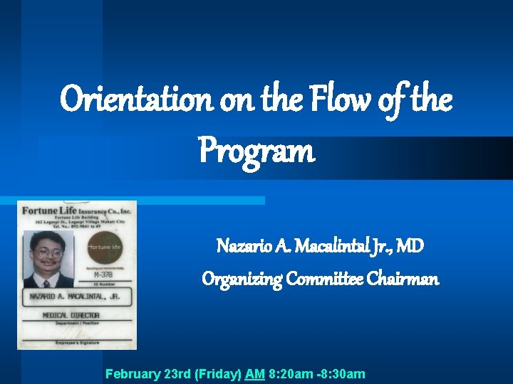 Orientation on the Flow of the Program Nazario A. Macalintal Jr. , MD Organizing