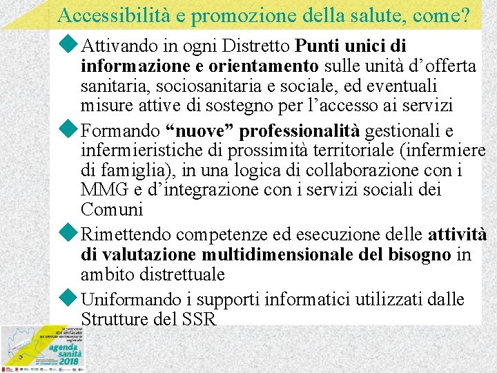 Accessibilità e promozione della salute, come? u Attivando in ogni Distretto Punti unici di