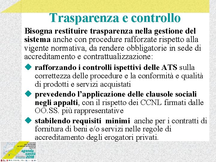 Trasparenza e controllo Bisogna restituire trasparenza nella gestione del sistema anche con procedure rafforzate