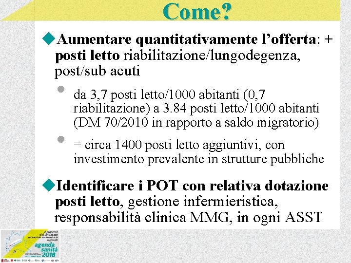 Come? u. Aumentare quantitativamente l’offerta: + posti letto riabilitazione/lungodegenza, post/sub acuti • da 3,