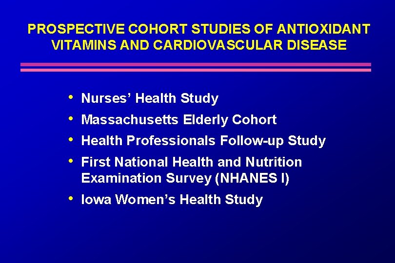 PROSPECTIVE COHORT STUDIES OF ANTIOXIDANT VITAMINS AND CARDIOVASCULAR DISEASE • • Nurses’ Health Study