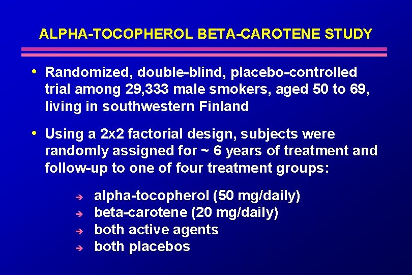 ALPHA-TOCOPHEROL BETA-CAROTENE STUDY • Randomized, double-blind, placebo-controlled trial among 29, 333 male smokers, aged