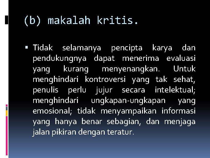 (b) makalah kritis. Tidak selamanya pencipta karya dan pendukungnya dapat menerima evaluasi yang kurang