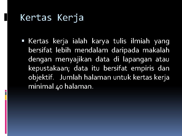 Kertas Kerja Kertas kerja ialah karya tulis ilmiah yang bersifat lebih mendalam daripada makalah