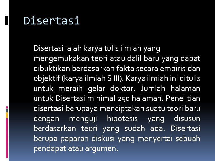 Disertasi ialah karya tulis ilmiah yang mengemukakan teori atau dalil baru yang dapat dibuktikan