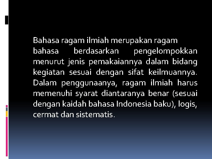 Bahasa ragam ilmiah merupakan ragam bahasa berdasarkan pengelompokkan menurut jenis pemakaiannya dalam bidang kegiatan