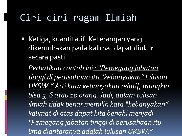 Ciri-ciri ragam Ilmiah Ketiga, kuantitatif. Keterangan yang dikemukakan pada kalimat dapat diukur secara pasti.