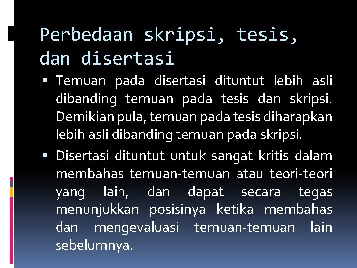 Perbedaan skripsi, tesis, dan disertasi Temuan pada disertasi dituntut lebih asli dibanding temuan pada