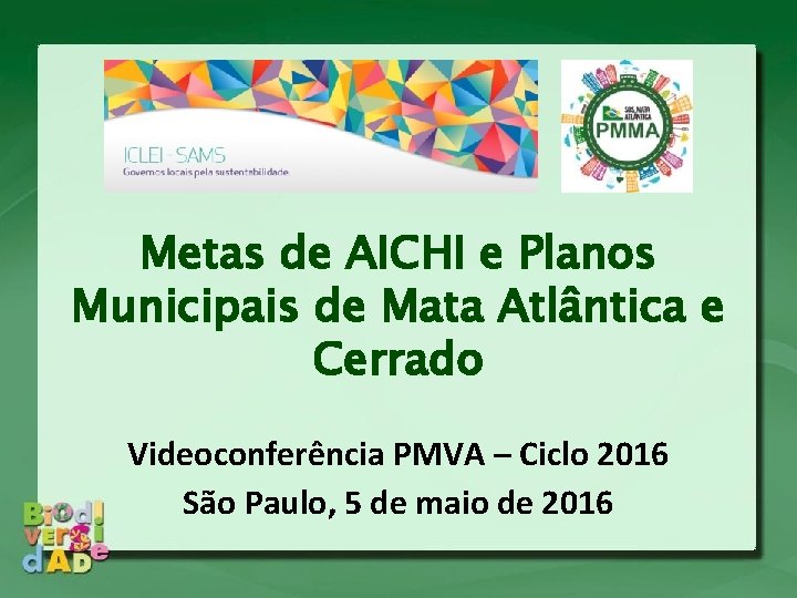 Metas de AICHI e Planos Municipais de Mata Atlântica e Cerrado Videoconferência PMVA –