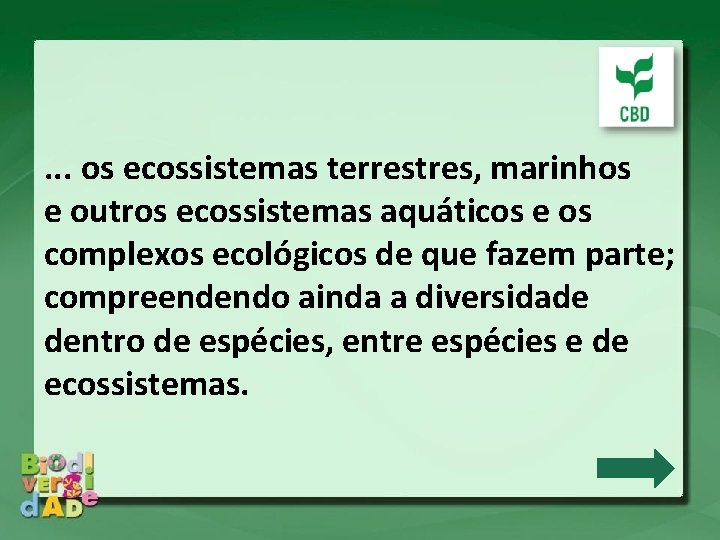 . . . os ecossistemas terrestres, marinhos e outros ecossistemas aquáticos e os complexos