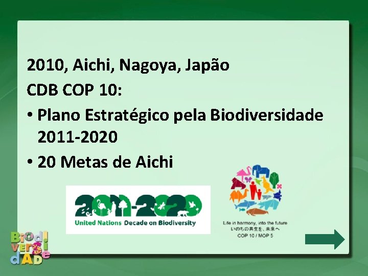 2010, Aichi, Nagoya, Japão CDB COP 10: • Plano Estratégico pela Biodiversidade 2011 -2020