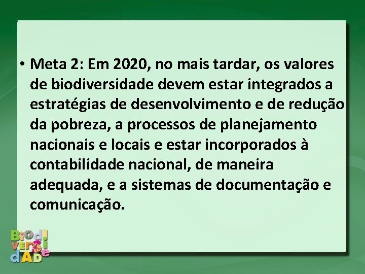  • Meta 2: Em 2020, no mais tardar, os valores de biodiversidade devem