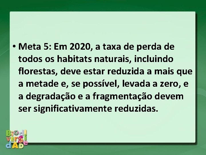 • Meta 5: Em 2020, a taxa de perda de todos os habitats • Meta 5: Em 2020, a taxa de perda de todos os habitats
