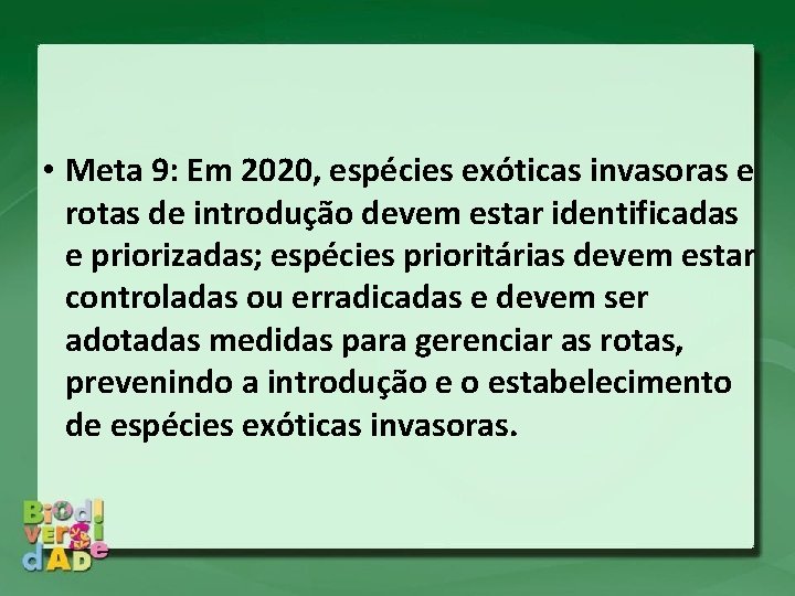  • Meta 9: Em 2020, espécies exóticas invasoras e rotas de introdução devem