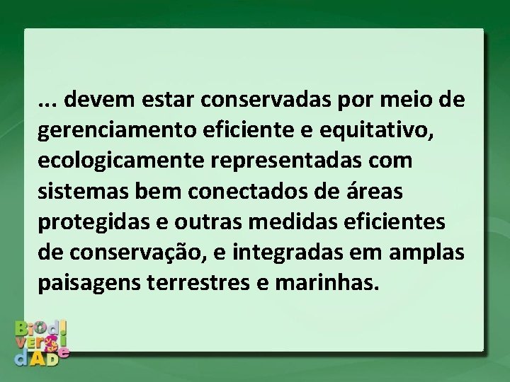 . . . devem estar conservadas por meio de gerenciamento eficiente e equitativo, ecologicamente . . . devem estar conservadas por meio de gerenciamento eficiente e equitativo, ecologicamente