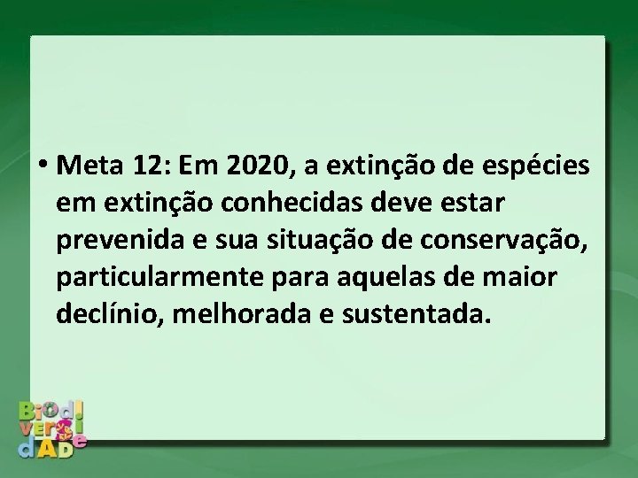 • Meta 12: Em 2020, a extinção de espécies em extinção conhecidas deve • Meta 12: Em 2020, a extinção de espécies em extinção conhecidas deve