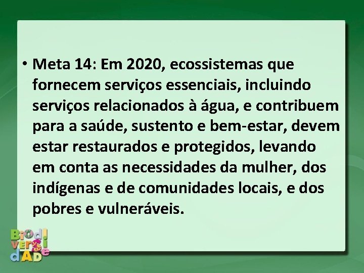  • Meta 14: Em 2020, ecossistemas que fornecem serviços essenciais, incluindo serviços relacionados