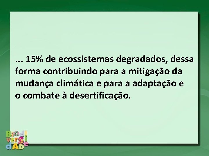 . . . 15% de ecossistemas degradados, dessa forma contribuindo para a mitigação da